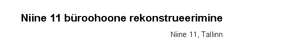 Text Box: Niine 11 broohoone rekonstrueerimineNiine 11, Tallinn