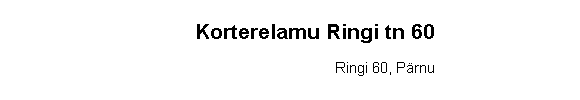 Text Box: Korterelamu Ringi tn 60Ringi 60, Prnu