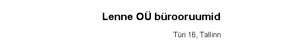 Text Box: Lenne O brooruumidTri 16, Tallinn 