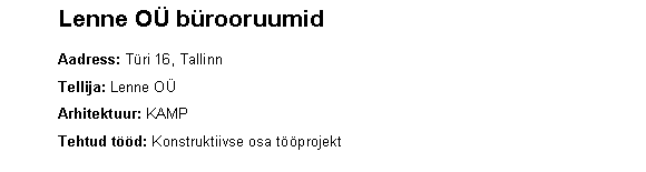 Text Box: 	Lenne O brooruumid    	Aadress: Tri 16, Tallinn	Tellija: Lenne O	Arhitektuur: KAMP	Tehtud td: Konstruktiivse osa tprojekt